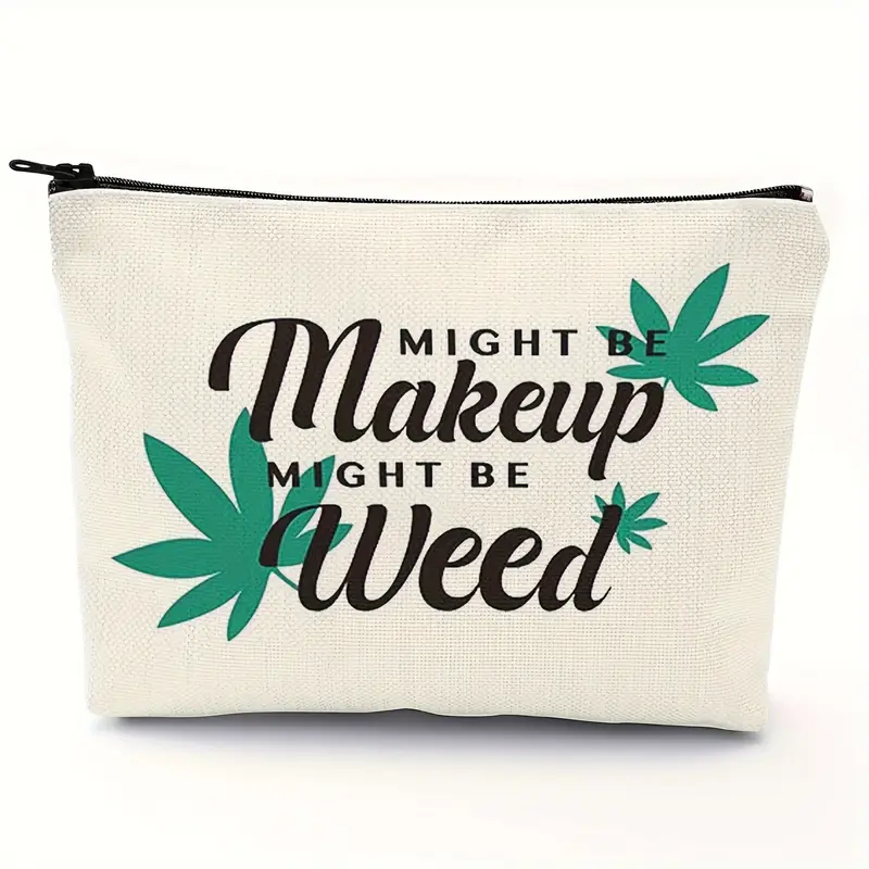 Funny 'Might Be Makeup, Might Be Weed' Cosmetic Bag - Lightweight Canvas Zipper Pouch with Green Leaf Accents - Ideal Humorous Gift for Women, Friends, Moms - Perfect for Birthdays, Graduations, Christmas