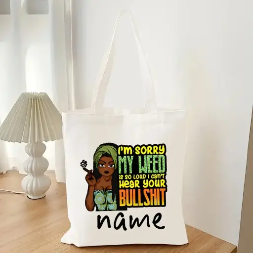 "I'm Sorry My Weed Is So Loud I Can't Hear Your B*llshit" Tote Bag